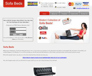 sofabeds.ie: Sofa Beds ==>  Best Prices & FREE Shipping ==>  Irish Company
Sofa Beds, Call Geoff @ 01-2874891 For A Sofa Bed. We've Got The Best Prices 
Guaranteed & FREE Shipping!