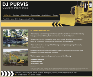 dj-purvis.com: D J Purvis Custom Plant Hire - Plant Hire and Civil Engineering Works
D J Purvis Custom Plant Hire - Operated Plant Hire in Northumberland, civil engineering works including demolition and excavation.