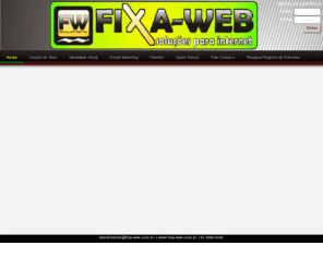 fixa-web.com.br: Fixa-web = Soluções para Internet
Fixa-Web Criação de Sites. Empresa especializada no desenvolvimento de sites. Criar site para empresas é aqui. Criação de sites dinâmicos em Porto Alegre