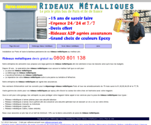 rideauxmetalliques.net: Rideaux métalliques : 0800 801 138 déblocage rideau et volets
Rideaux métalliques , déblocage, fermeture et ouverture de tous types de rideaux métalliques et volets roulants. Dépannage rapide sur Paris et sa région 7j/7 et 24h/24. Le devis est offert par la maison