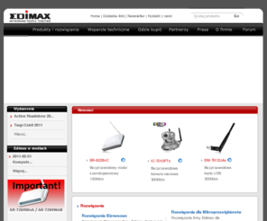 edimax.pl: ::: EDIMAX Technology :::
Edimax Wireless network equipments for small business and home users. http://www.edimax.com. Our vast and comprehensive product line fulfills all connectivity needs, whatever the network architecture or application requirements are. Our products are distinguished by their cost-effectiveness and clear support and warranty conditions. The complete products range consists of Wireless solutions (802.11n/802.11g), Print Server solutions, xDSL Router solutions, Ethernet Switch solutions, PoE solutions, Powerline solutions, Network Access Controllers, Load Balancer solutions, IP Camera solutions, VoIP solutions, KVM Solutions and Media Converter solutions.