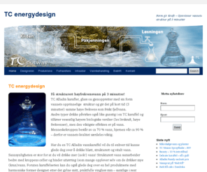 tcenergydesign.no: TC Energy Design_TC energydesignTC energydesign | - Vitalisert vann på 3 minutter!
Bedre vann på 3 minutter?    TC Form gir Kraft; med en Alladin vannkaraffel (eller et annet produkt) fra TC energydesign får du struktuert, bløtt godt vann med høy biologisk kvalitet på 3 minutter! Alle typer drikke påvirk