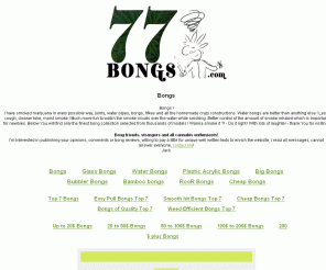 77bongs.com: Bongs - Glass Bongs - Water Bongs - enjoy ...
77 bongs that will make You crazy ! Glass bongs, water bongs, plastic bongs, bubbler big bongs and how to make a bong. Welkom marijuana bong seekers, seek no more !