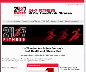 conwayfitness.com: 24-7 FITNESS - #1 Choice for Health & Fitness in Conway
Conway AR. 24-7 Fitness Club. It is a complete solution for people to reach their weight loss, fitness, and health goals. 24-7 Fitness Club is dedicated to providing affordable, one-stop exercise and nutritional solutions, 24 hours a day, for people who want to look and feel better.