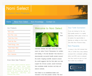 noni-select.com: Noni Select - Quality Wholesale Noni Products
Noni-Select is an International Wholesaler of High Quality Noni Juice and other Polynesian Health Products