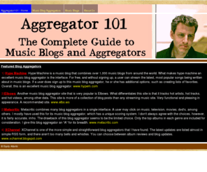 aggregator101.com: Aggregator101 - Home
This site aims to be the complete guide and directory of all relevant music blogs and music aggregators.  