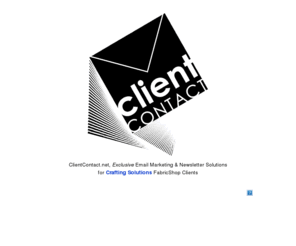 clientcontact.net: ClientContact.net, Exclusive Email Marketing and Newsletter Solutions for
Crafting Solutions Clients
Email marketing solutions for small businesses and associations - Create, send and track HTML email newsletters.