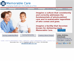 memorablecare.com: Memorable Care Home
Memorable Care focuses on improving patient outcomes, fiscal responsibility, and staff satisfaction by creating culture change and turnaround in difficult hospital work environments,  