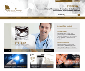 system-x.fr: SYSTEMX est auprès de vous dans toute la France et par hot line à votre service.
SYSTEM-X développe et propose des solutions logicielles dédiées à la radiologie conventionnelle, l imagerie en coupes & la médecine nucléaire. Des solutions d'impression pour l'Imagerie Médicale, des logiciels, reprographie sur papier, imprimantes dédiées au monde médical: imprimantes papier, imprimantes radio, imprimantes scanner, imprimantes irm.