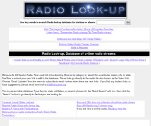 billsparks.org: Radio Look-up, Database of online radio streams.
Database of over 5600 live Internet radio stations and audio streams. Plus oldies, OTR, Police Scanners.