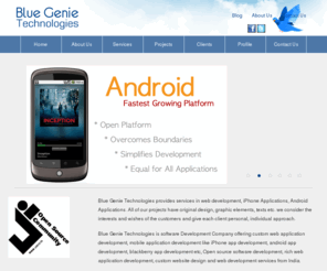 bluegenietech.com: Software Development, Mobile Application Development Company - Blue Genie Technologies
Blue Genie Technologies provides services in web development, iPhone Applications, Android Applications, Other Mobile Platforms, Software Developments.