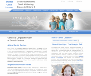 brightsmilecanada.com: Cosmetic Dentistry, Teeth Whitening, Braces in Ontario & Alberta from Altima Dental Centres « Altima Dental
Altima Dental is the largest network of dental centres in Canada, offering consistent and quality dental services. There are over 30 dental centres across Canada in convenient locations including Toronto, Cambridge, Brampton, Calgary, London and Hamilton.