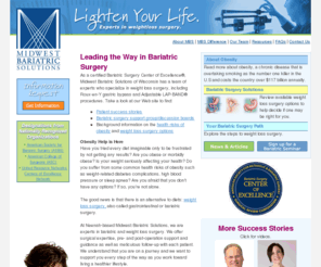 midwestbariatricsolutions.com: Midwest Bariatric Solutions of WI - LAP-BAND & Roux-en-Y Weight Loss Surgery
A renowned bariatric clinic in Wisconsin, Midwest Bariatric Solutions is a certified Bariatric Surgery Center of Excellence® specializing in LAP-BAND® and Roux-en-Y weight loss surgery for morbidly obese patients.