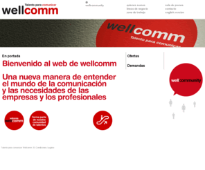 well-comm.es: wellcomm
Web de wellcomm. Una nueva manera de entender el mundo de la comunicación.