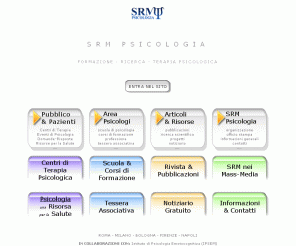 srmpsicologia.com: SRM PSICOLOGIA diagnosi cura ricerca formazione psicologi corsi di psicologia cura disturbi mentali terapia psicologica psicologia clinica psicologia età evolutiva psicologia emotocognitiva
associazione di psicologia centri di psicologia emotocognitiva direttore Dott. Marco Baranello. psicologi professionisti per diagnosi e cura disturbi mentali psicologia clinica età evolutiva professione psicologo e corsi di psicologia