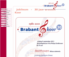 brabantkoor.nl: Het Brabant Koor
Het Brabant Koor is samengesteld uit zowel geschoolde amateurs als zangers met een professionele achtergrond.<BR> Het is een projectkoor dat werkt met compacte repetitieperiodes en wordt per project door middel van audities geformeerd.