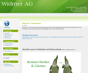 floristik.ch: Widmer AG - Floristenbedarf
Widmer AG Sarmenstorf - Floristenbedarf, Floristikbedarf, Seidenblumen, Seidenpflanzen, Kunstpflanzen, Kunstblumen, Textilblumen, Floristik, Floristenbedarfsartikel, Bindereibedarf, Floristengrosshandel, Floristenhandel, Floristikhandel, Plastikblumen, Plastikpflanzen