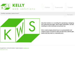 kellywebsolutions.biz: Kelly Web Solutions
Kelly Web Solutions is a consulting firm specializing in designing and customizing web pages, search engine optimization, and web marketing for small businesses and personal use.