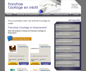 franchise-courtage-en-credit.fr: Courtage en financement - Créer une entreprise Courtage en financement en franchise - Franchise Courtage en Crédit
Monter une entreprise Courtage en financement en franchise et profitez du concept, de l'appui et l'expérience du franchiseur. Créer votre affaire en franchise pour démarrer plus rapidement et profiter de la force d'un réseau.