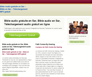 biblesar.com: Bible Audio gratuite en Sar – Bible en Sar – Téléchargement MP3 gratuit
La version audio dramatique du Nouveau Testament en Sar  est une représentation unique en son genre de la Bible Audio avec près de 180 personnages différents et une bande son numérique avec bruitages. Pour une liste des autres langues disponibles, rendez-vous sur notre site : http://www.FaithComesByHearing.com/.