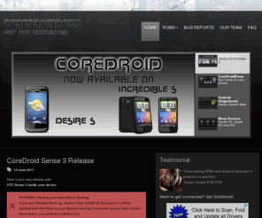 coredroidroms.com: Welcome to CoreDroid ROMs - The home of the best HD2, DHD & Inspire 4G custom ROMs.
CoreDroidRoms.com is the home of the best DHD, HD2 and Inspire 4G Android ROMs.