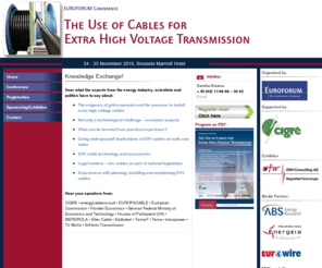 ehv-cables.com: The Use of Cables for Extra High Voltage Transmission - Home
EUROFORUM-Conference - The Use of Cables for Extra High Voltage Transmission, 24th - 25th November 2010 Brussels Marriott Hotel