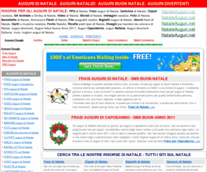 nataleauguri.net: Auguri di Natale - Auguri per Natale 2010 -  Auguri Natale - Auguri Natalizi - Natale auguri
Crea i tuoi  Auguri di Natale con PPS di Natale, Frasi di Natale, Cartoline di Natale, Clipart natalizie, Gif Animate di Natale, Video di Natale, Sfondi di Natale, Immagini natalizie, Foto di Natale, Barzellette di Natale, Animazioni Flash di Natale, File eseguibili natalizi, Biglietti auguri di Natale, Giochi flash di Natale, Canti e musiche natalizie, Disegni per bambini da colorare di Natale, auguri divertenti, Auguri felice Nuovo Anno 2011, Auguri Capodanno,  Fonts Natalizi, Ricette piatti tipici di Natale, auguri befana, Auguri diverteni Epifania