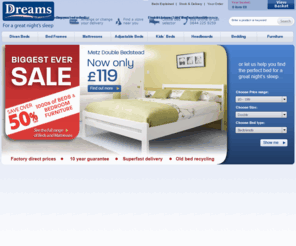 poshbeds.biz: Beds, Bed Frames, Mattresses & Bedroom Furniture at Dreams
Huge Choice Half Price at Dreams. Buy beds online at the lowest prices from Britain's leading bed specialist