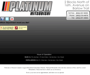 mitsu.ca: Calgary Mitsubishi Dealer | Platinum Mitsubishi in Alberta - New/Used Vehicles
New & pre-owned Mitsubishi vehicles in Calgary, Alberta at the Platinum Mitsubishi dealership in Canada. We offer vehicle parts, service, & auto financing/leasing.