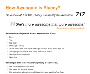 staceyisawesome.com: How Awesome is Stacey?
A website describing just how awesome Stacey is. (Hint: She's very awesome).