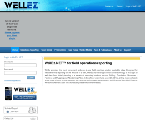 wellez.net: WellEz® - Field Operations Reporting Software-as-a-Service
WellEz provides Software-as-a-Service for field operations reporting, enabling successful well operations, 
lower cost, and greater efficiencies for the oil & gas industry.