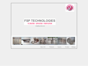 fspindia.com: FSP Technologies - Filtration, Separation, Purification
FSP Technologies is the biggest supplier of filters and filtration, separation, purification equipment and accessories, in Indore, MP, Central  We pride ourselves in building the highest quality, cost-effective and reliable systems wth  excellence in performance, durability and satisfaction. .