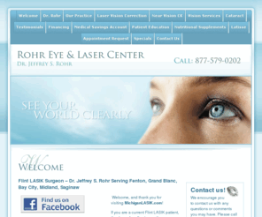 michiganlasik.com: LASIK Flint - Laser Eye Surgery - Dr. Rohr
Dr. Rohr is a dedicated  LASIK surgeon who has helped numerous Fenton, Bay City and Flint LASIK patients achieve clear vision.