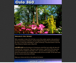 oslo360.com: Oslo 360
A guide to Norway's Capital Oslo with lots of QuickTime and Java VR panoramas