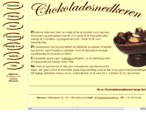 chokoladesnedkeren.net: Chokoladesnedkeren
Chokoladesnedkeren laver festkager, påskeæg og chokolader.