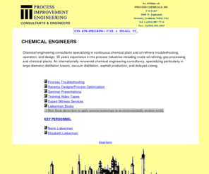 lieberman-eng.com: Process Improvement Engineering, Consultants & Engineers
Process Improvement Engineering: Chemical
engineering consultants specializing in continuous chemical plant and oil
refinery troubleshooting, operation, and design.