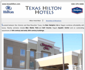 texashilton.com: Texas Hilton Hotels - Seguin, Texas
Located between San Antonio and New Braunfels Texas, the New Hampton Inn at Seguin combines affordability with luxury. Nearby activates include: Max Starke Park and Golf Course, Seguin Aquatic Center and an outstanding assortment of 19th century and early 20th century buildings. 