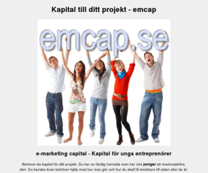 emcap.se: Kapital till ditt projekt - det fixar emcap.se
Här kan ungdomar få kapital till sina projekt