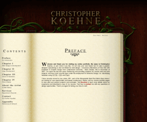 chriskoehne.com: Christopher Koehne | Graphic Artist
Online portfolio for Graphic Designer and Artist Chris Koehne of the Minneapolis - Saint Paul, Minnesota Metro Area. Website feature's work in both Web and Print Media.