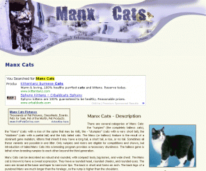 manx-cats.com: Manx Cats
Factual information on the breed, highlighting rescues, clubs, and pictures, including links of Manx Cat breeders.