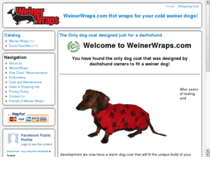 doxiecoats.com: Doxie Dog Coats | Doxie Jacket | Mini Doxie Coats | Doxie Cloths | Doxie Dogs
WeinerWraps are dog coats designed just for doxie dogs.  Hand made from soft fleece, designed to completely wrap a doxie keeping them nice & warm