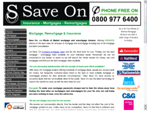 save-on-group.com: Mortgage
Mortgage - Re-mortgage call 0800 977 6400 today and talk to a qualified UK Mortgage Broker not a call centre for a friendly personal service!