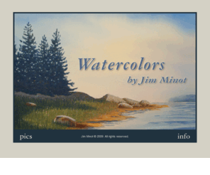 jimminot.com: Watercolors by Jim Minot
Award winning artist with over twenty-five years of painting experience.
 Landscapes, seascapes, and rural New England scenes in watercolor.