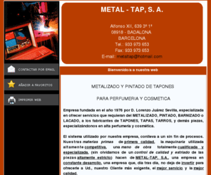 metaltap.com: METAL - TAP, S.A. - Metalizado y pintado de tapones para perfumeria y cosmetica
METAL - TAP, S.A. - Metalizado y pintado de tapones para perfumeria y cosmetica en Badalona (Barcelona)