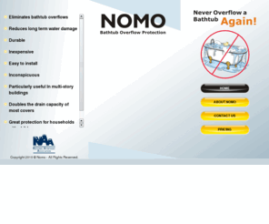 nomooverflow.com: NOMO Bathtub Overflow Protection
NOMO Bathtub Overflow Protection,Durable,inexpensive, easy to install,Doubles the drain capacity