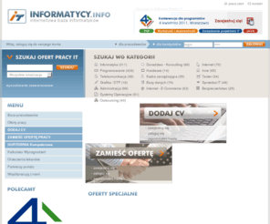 informatycy.info: Informatycy.info
Praca IT - Internetowa Baza informatyków jest portalem rekrutacyjnym kierowanym do specjalistów IT. Aktualne oferty pracy w Polsce i za granicą. Ogłoszenia, Baza pracodawców. Informatycy.info