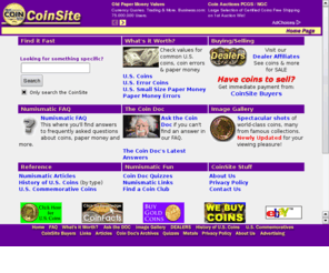 coinsite.com: CoinSite - Coin collecting, rare and old coins, coin prices and the Coin DOC.
CoinSite. An entertaining and informative rare coin and paper money site. Ask the Coin DOC your questions, buy and sell coins, view images, test your knowledge, do research, post your opinions and more.