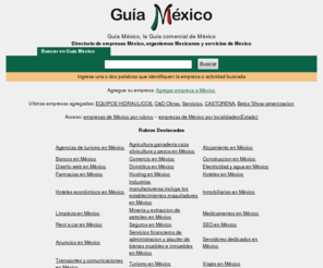 guiamexico.com.mx: Guía México. Guía de empresas de México
Guía México, guía de empresas de México organizada por rubros, provincias y localidades. Completo directorio comercial de empresas Mexicanas.