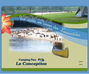 campingparclaconception.com: Camping Parc La Conception, un oasis au coeur des Laurentides
Camping situ dans les Laurentides,  ct du Mont-Tremblant. Description des nombreuses activits et facilits : plage de sable fin, piscine, restaurant, canot/kayak, loisirs organiss, sentiers pdestres... 