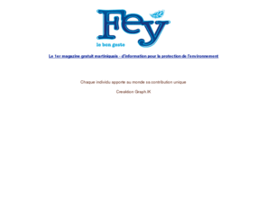 feymagazineweb.com: Fey -le bon geste pour l'environnement - 1er Magazine papier distribué gratuitement dans tous les foyers Martiniquais - 150 000 exemplaires
Magazine gratuit d'information environnementale martiniquaise, Fey